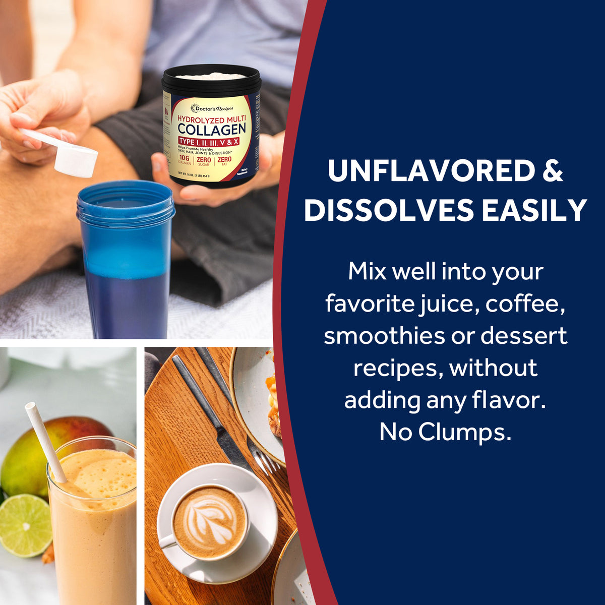 Mix well into your favorite juice, coffee, smoothies or dessert
recipes, without adding any flavor. No Clumps.
