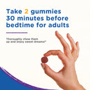 Take 2 gummies 30 minutes before bedtime for adults