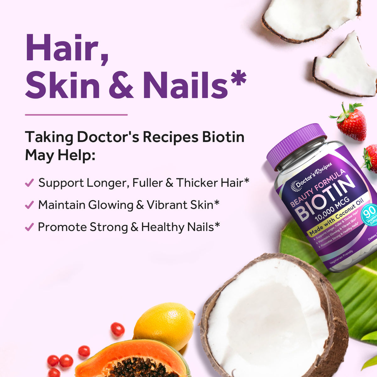 Doctor’s Recipes Biotin supports fuller, thicker hair, and tighter, more vibrant skin